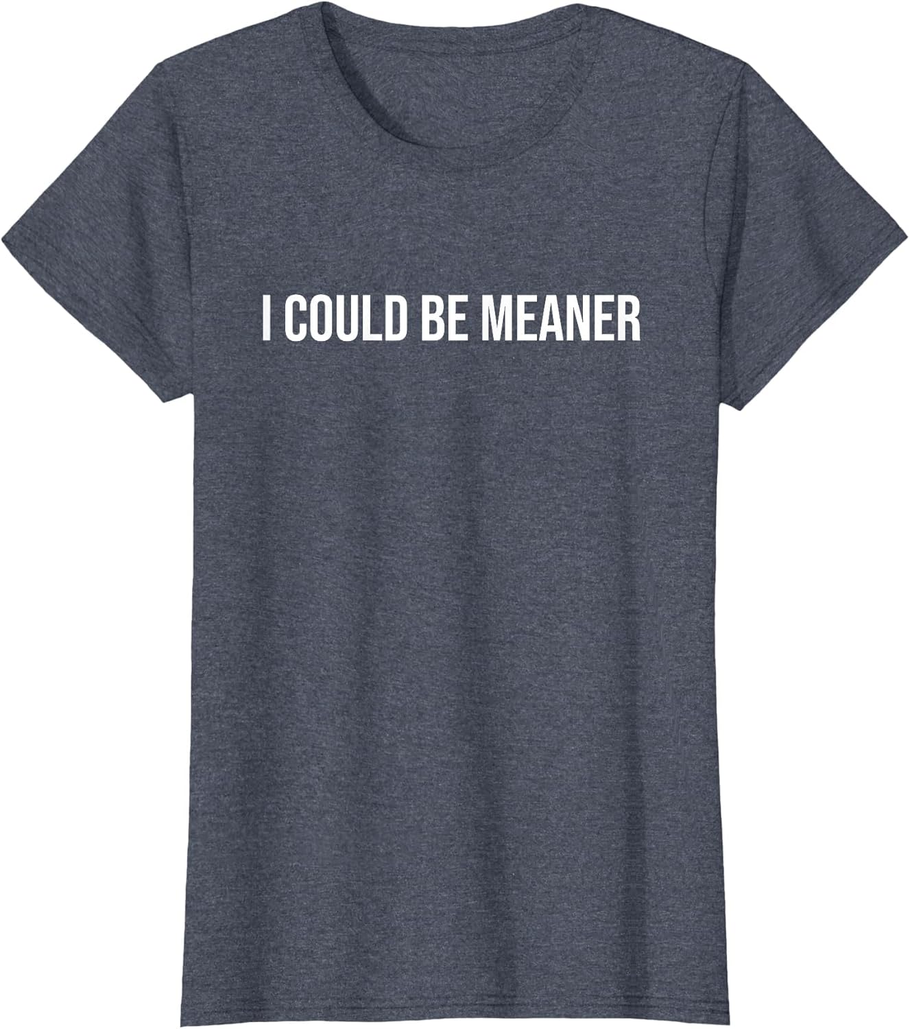 I Could Be Meaner Funny Meme