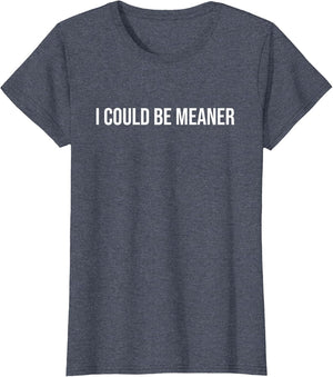 I Could Be Meaner Funny Meme