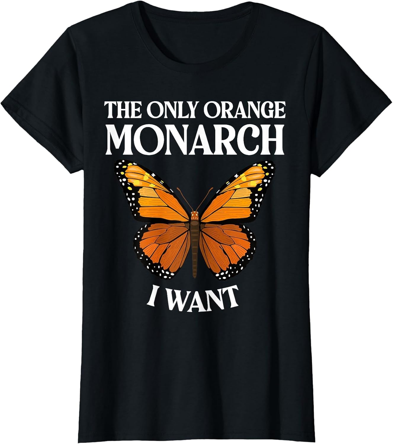 The Only Orange Monarch I Want Colorful Butterfly Lover