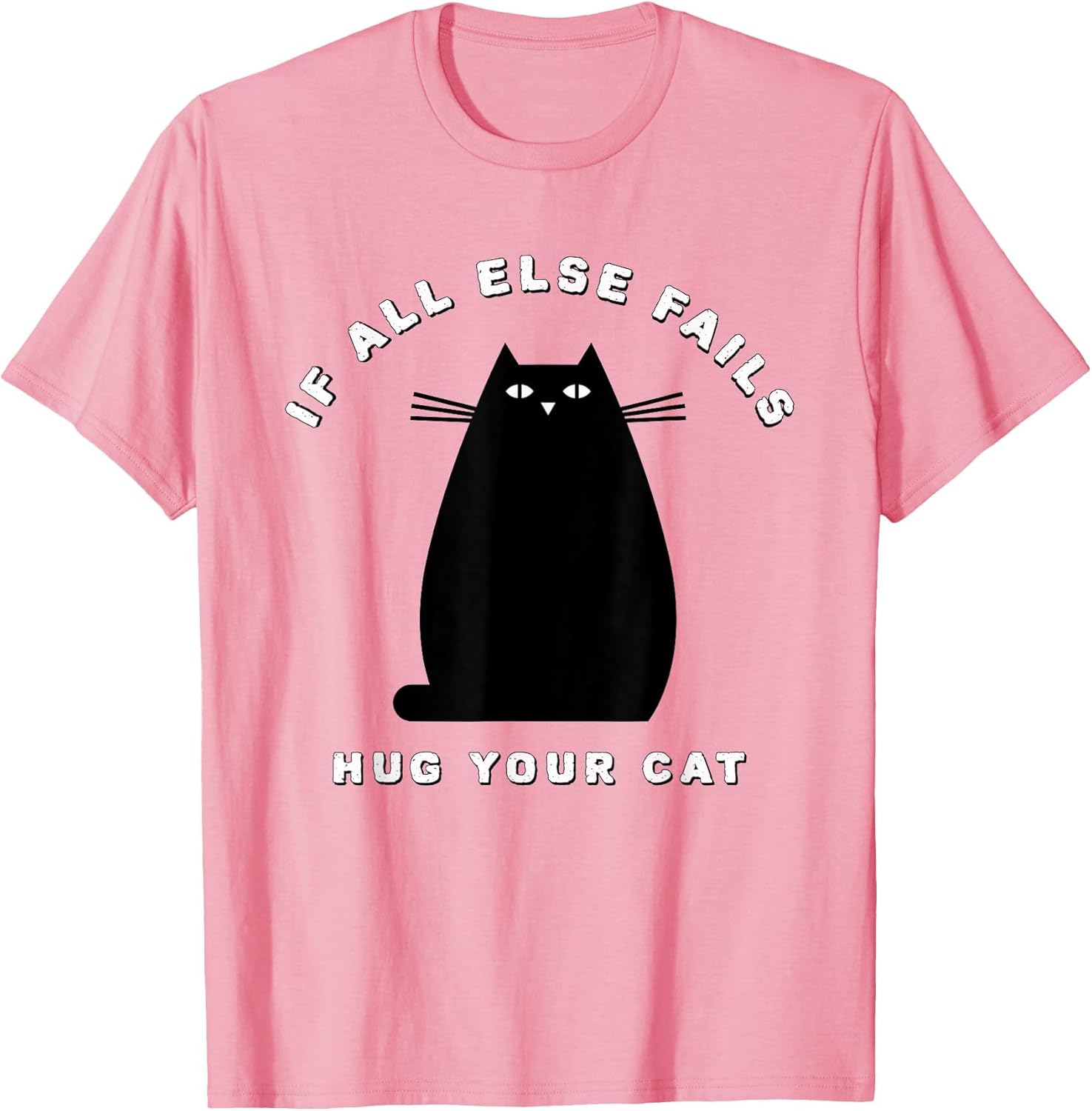 If All Else Fails Hug Your Cat for cat Lovers and Owners
