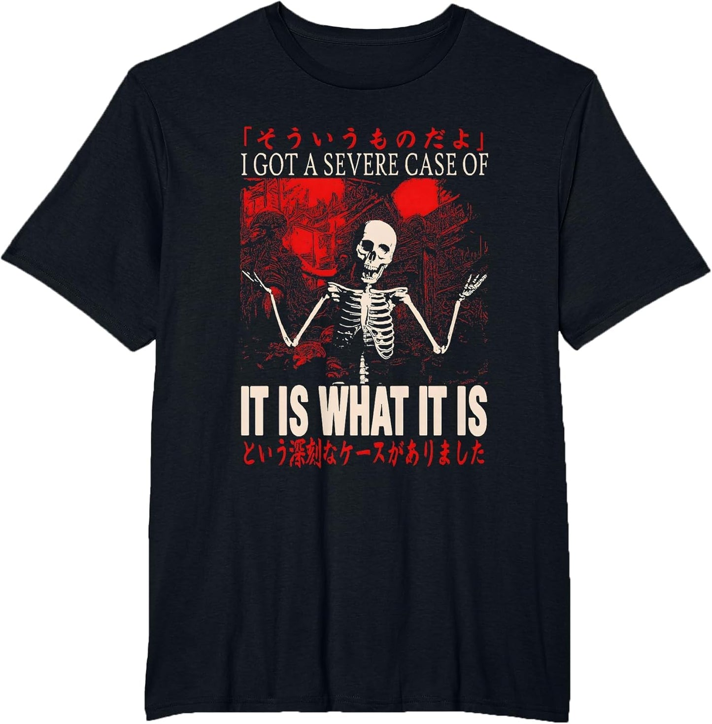 Skeleton I Got A Severe Case of It is What It is