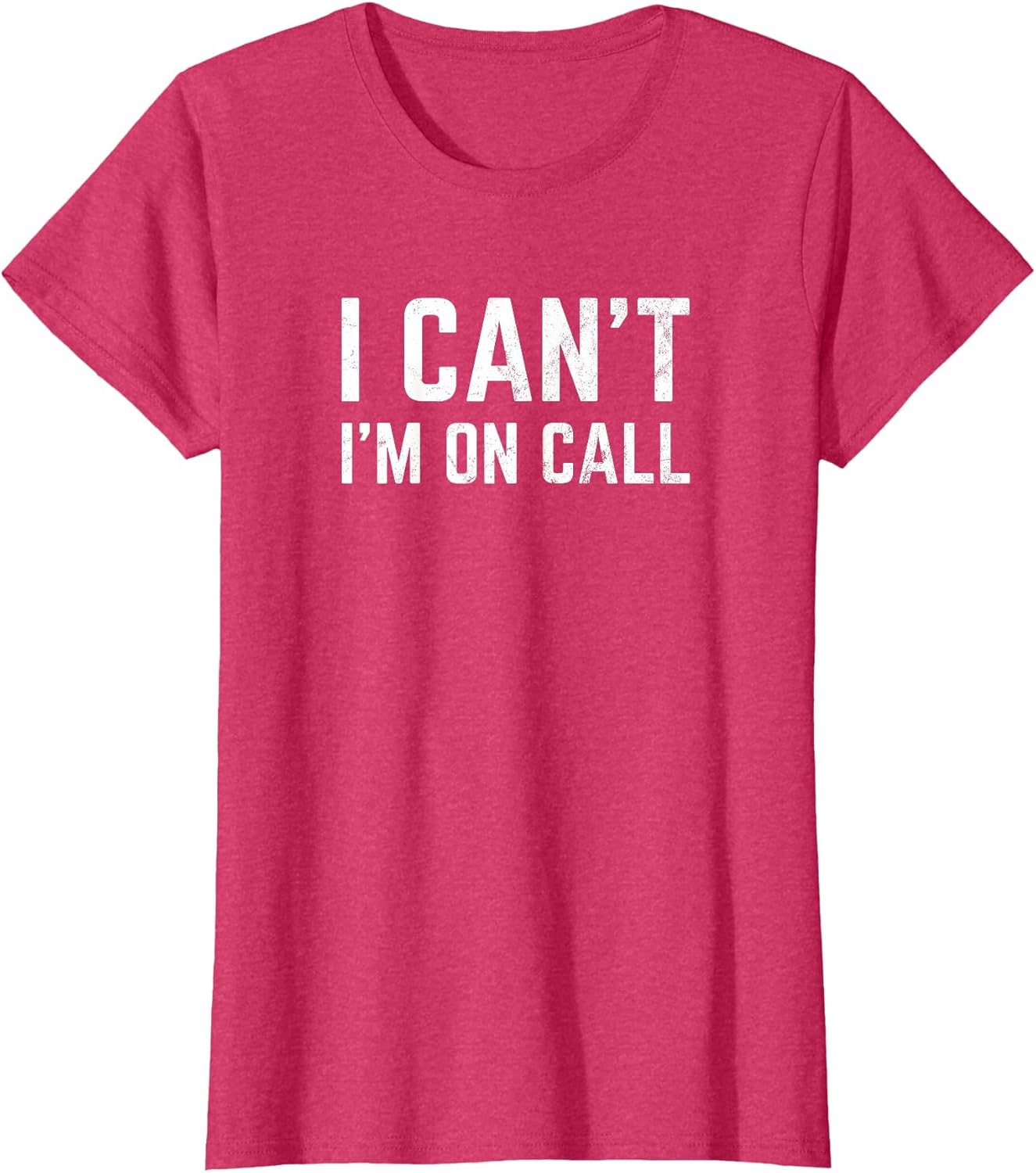 I Can't I'm On Call for Doctor Nurse Tech Support