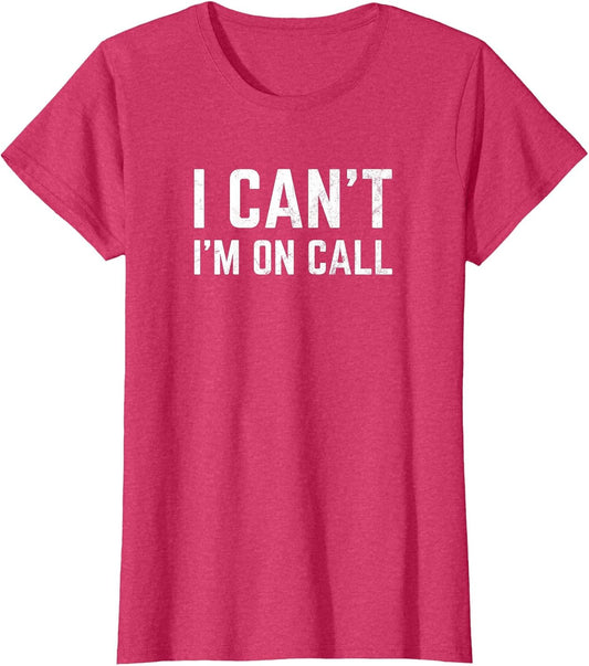 I Can't I'm On Call for Doctor Nurse Tech Support