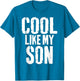 Cool Like My Son Funny Fathers Day from Son Dad Father