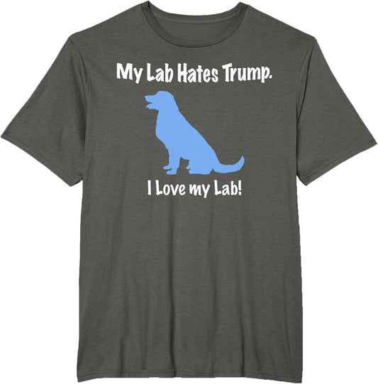 Lab Hates Trump I Love My Labrador . Dog Anti Trump