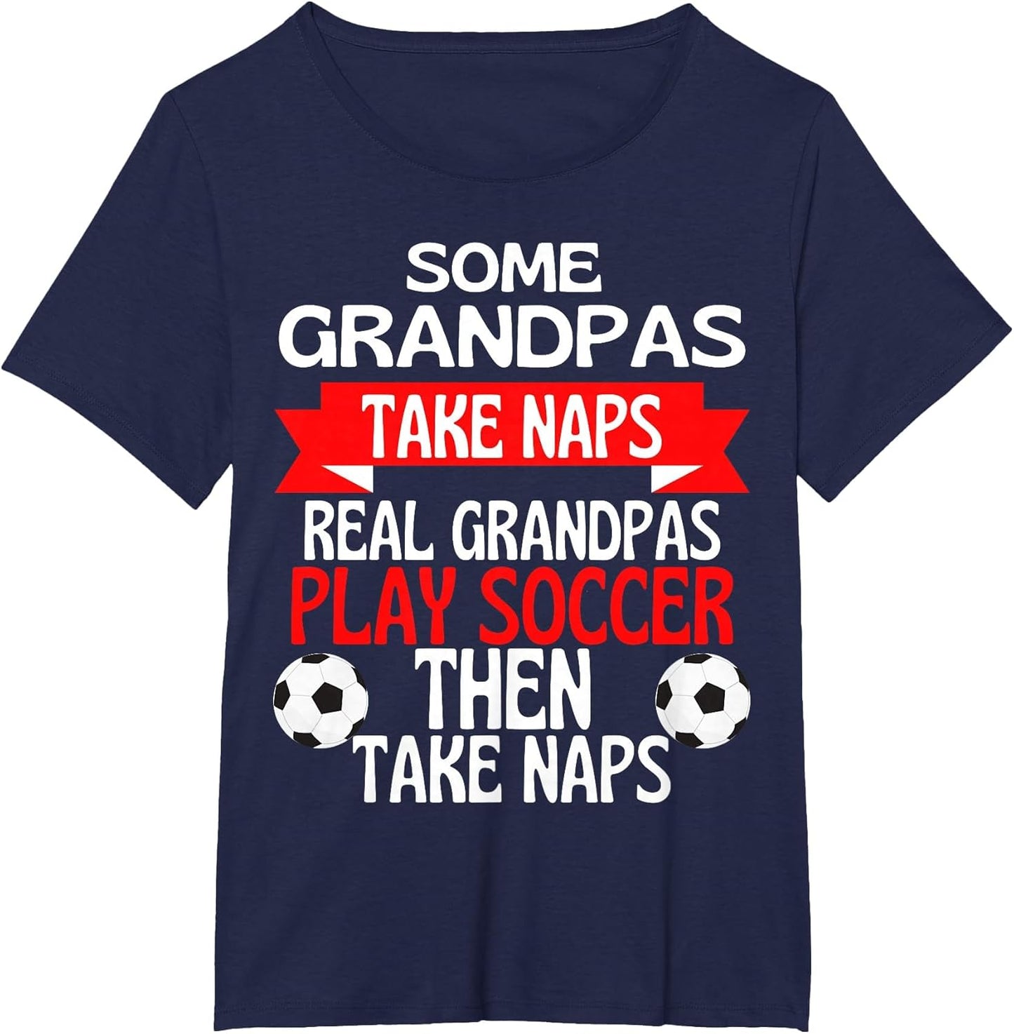 Some Grandpas Take Naps Real Grandpas Play Soccer