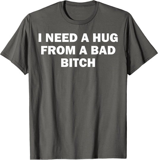 I Need A Hug from A Bad Bitch