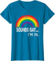 Sounds Gay I'm in with Rainbow Proud LGBTQ Gay Rights