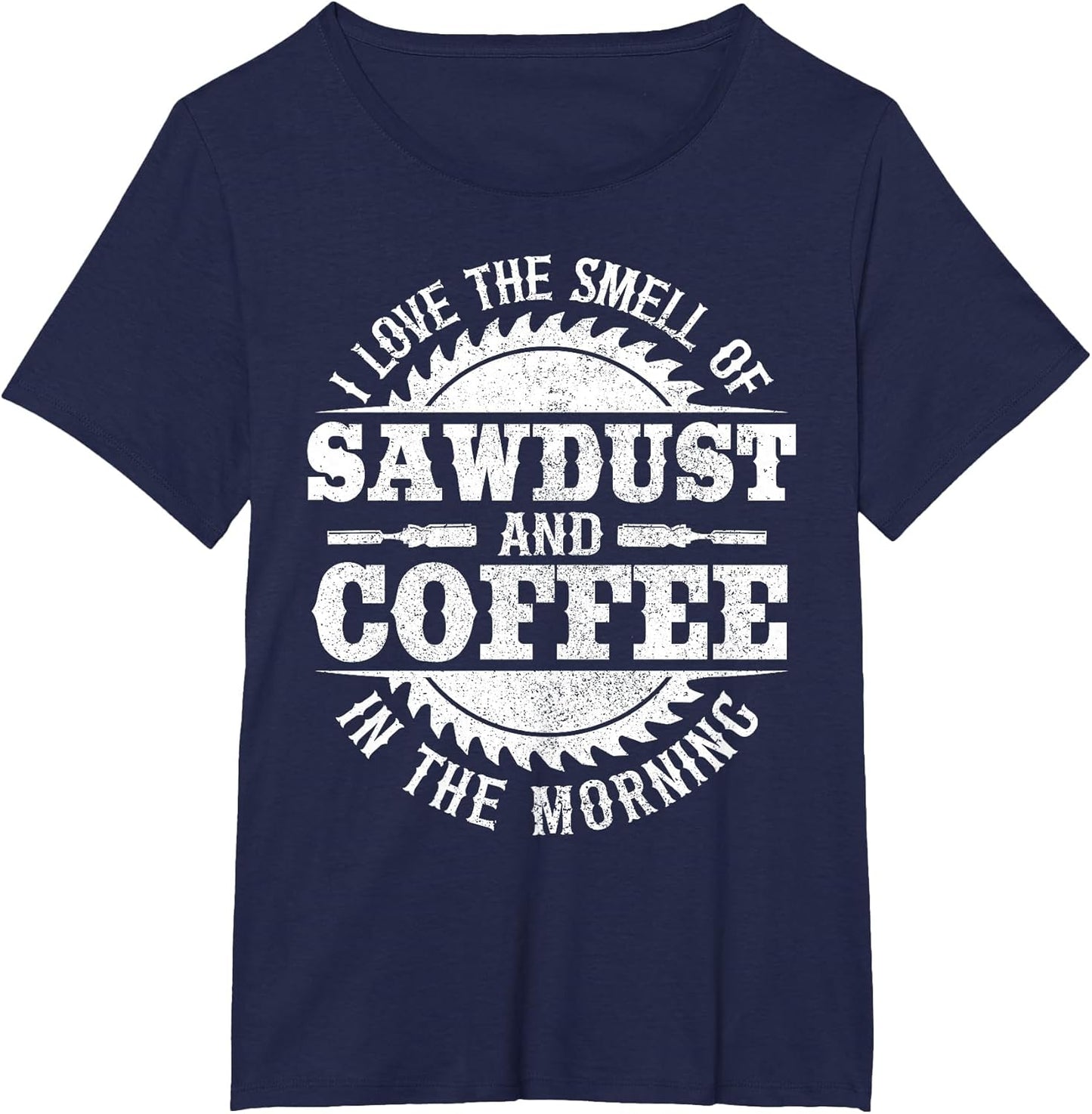 I Love The Smell of Sawdust and Coffee Woodworking Carpenter