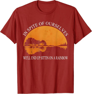 in Spite of Ourselves We'll End Up Sittin Apparel