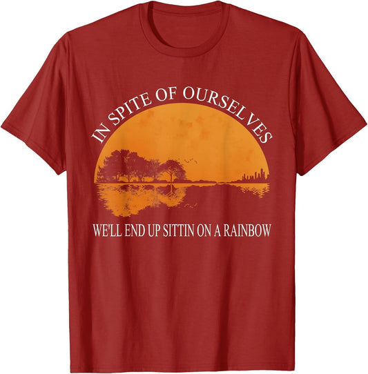 in Spite of Ourselves We'll End Up Sittin Apparel