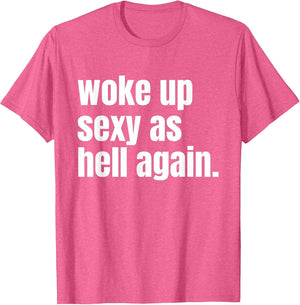 Woke Up Sexy As Hell Again Funny Confidence Women Saying