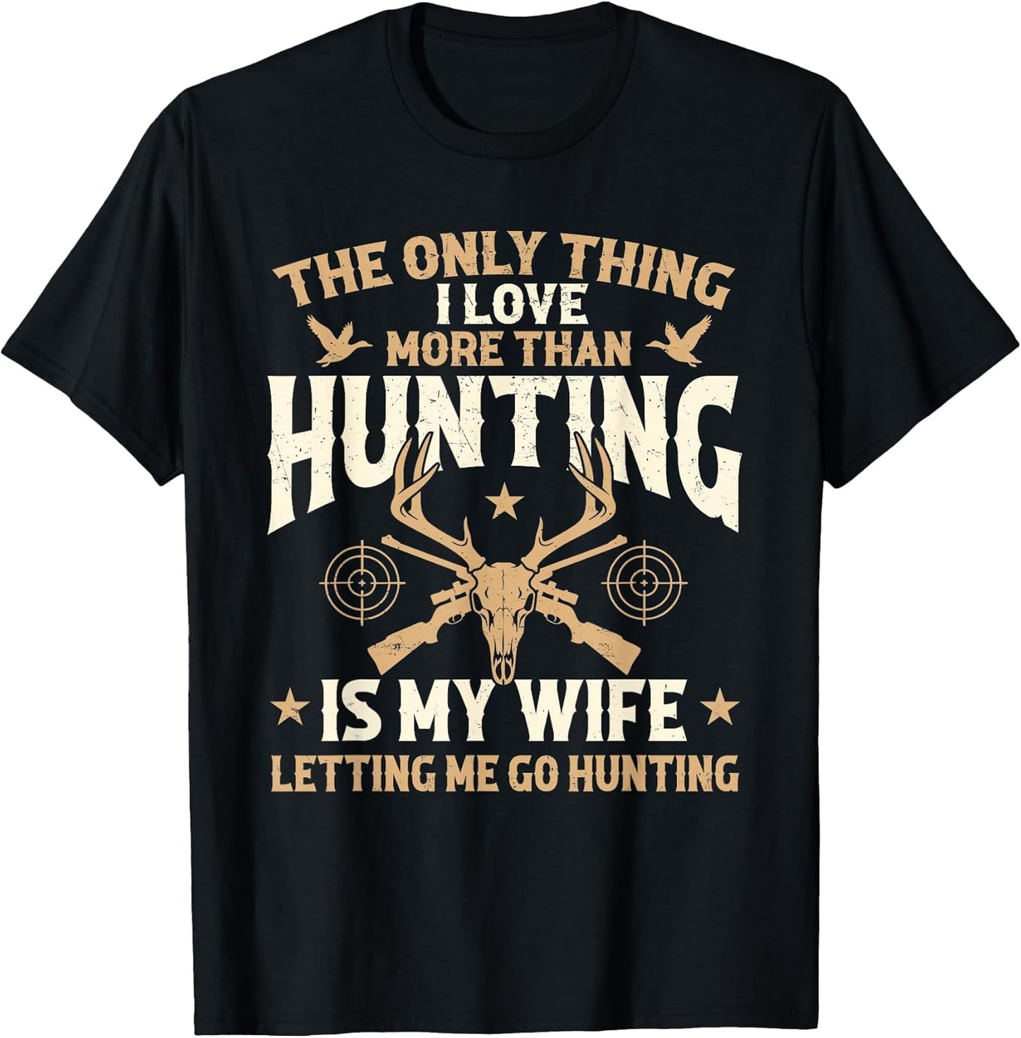The Only Thing I Love More Than Hunting is My Wife - Hunter