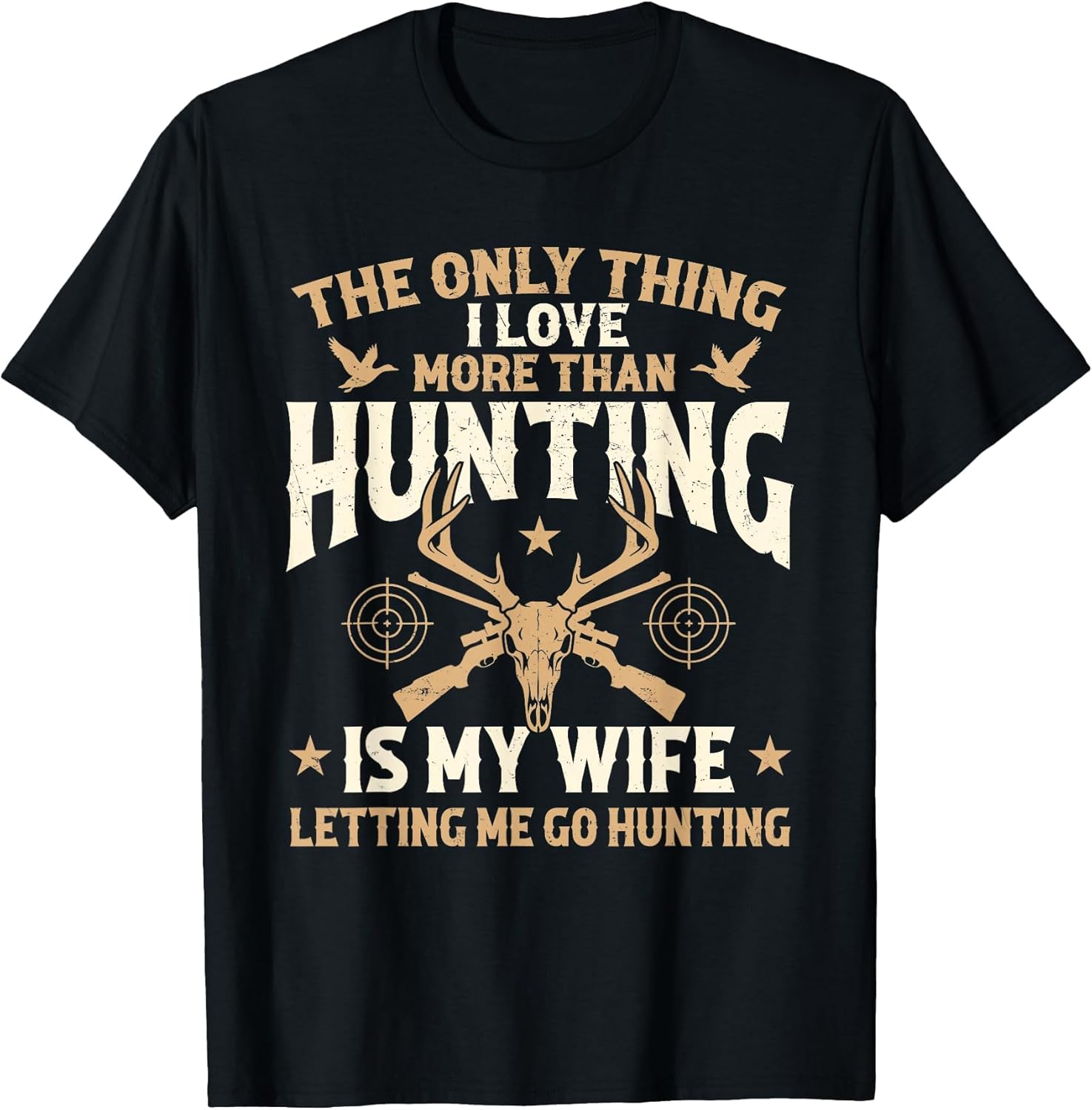 The Only Thing I Love More Than Hunting is My Wife - Hunter