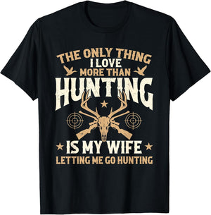 The Only Thing I Love More Than Hunting is My Wife - Hunter