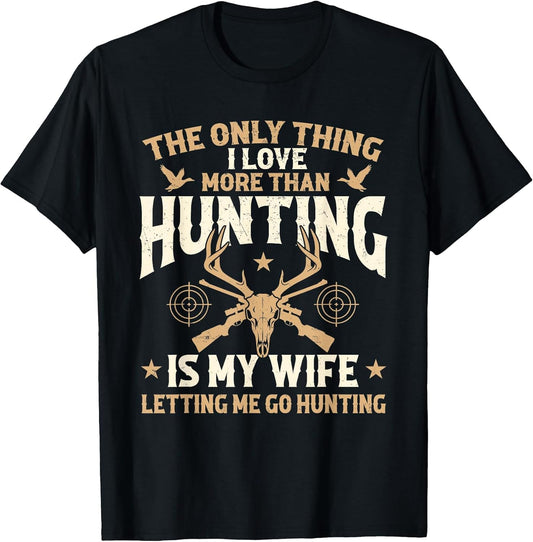 The Only Thing I Love More Than Hunting is My Wife - Hunter