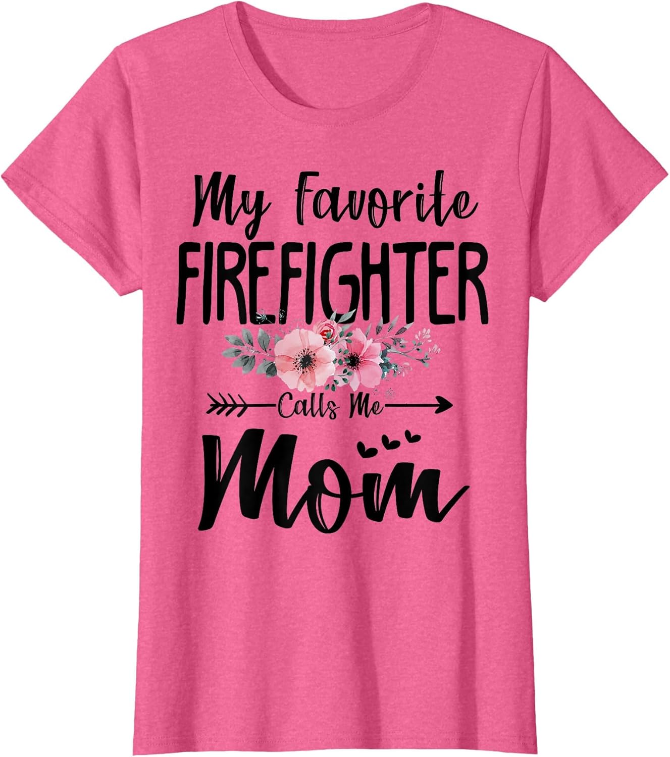 My Favorite Firefighter Calls Me Mom Flowers Mothers Day