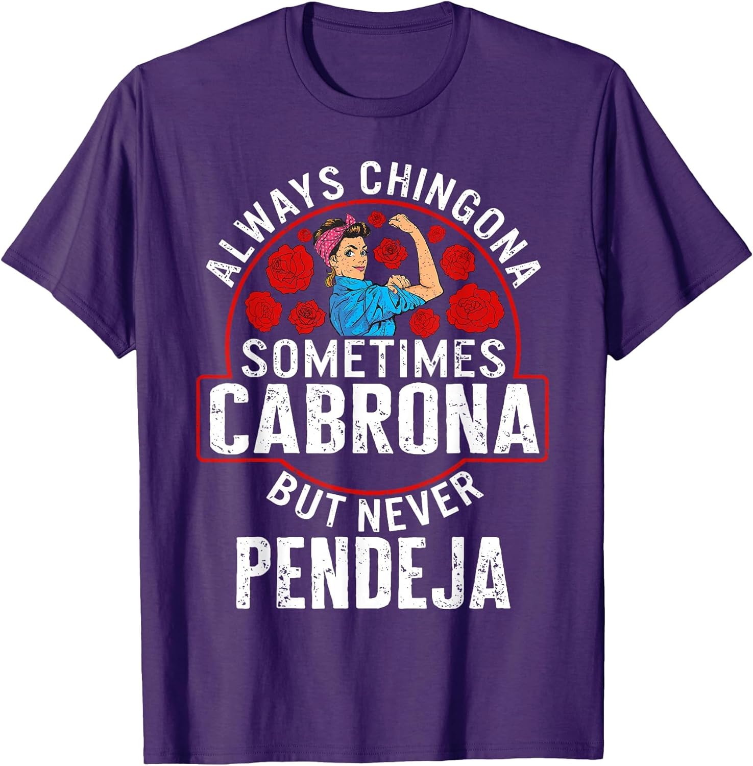 Always Chingona Sometimes Cabrona But Never Pendeja