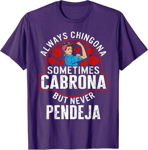 Always Chingona Sometimes Cabrona But Never Pendeja