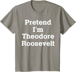 Pretend I'm Theodore Roosevelt Costume Halloween History