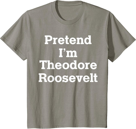 Pretend I'm Theodore Roosevelt Costume Halloween History