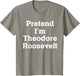 Pretend I'm Theodore Roosevelt Costume Halloween History