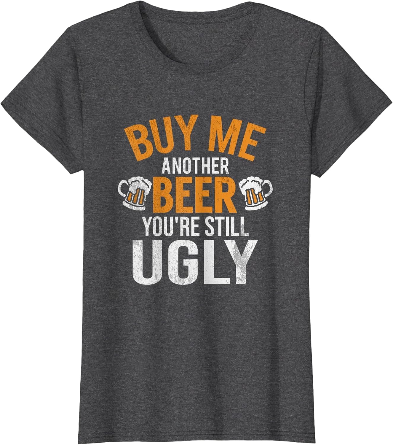 Buy Me Another Beer You're Still Ugly | Beer Goggles Shirt