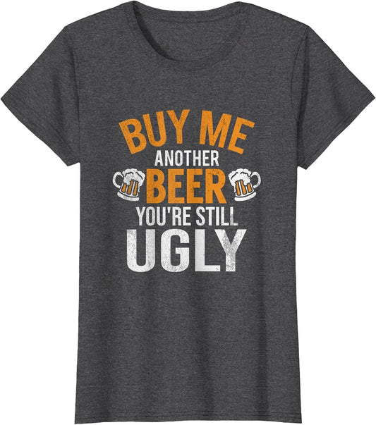 Buy Me Another Beer You're Still Ugly | Beer Goggles Shirt