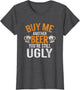 Buy Me Another Beer You're Still Ugly | Beer Goggles Shirt