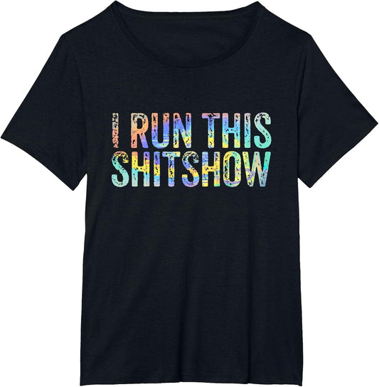 I Run This Shitshow Funny Sarcastic Witty Tie-Dye