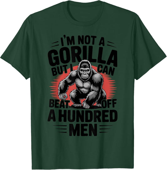 Not A Gorilla But I Can Beat Off 100 Men Funny