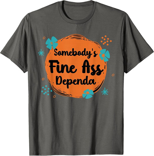 Somebody's Fine Ass Dependa