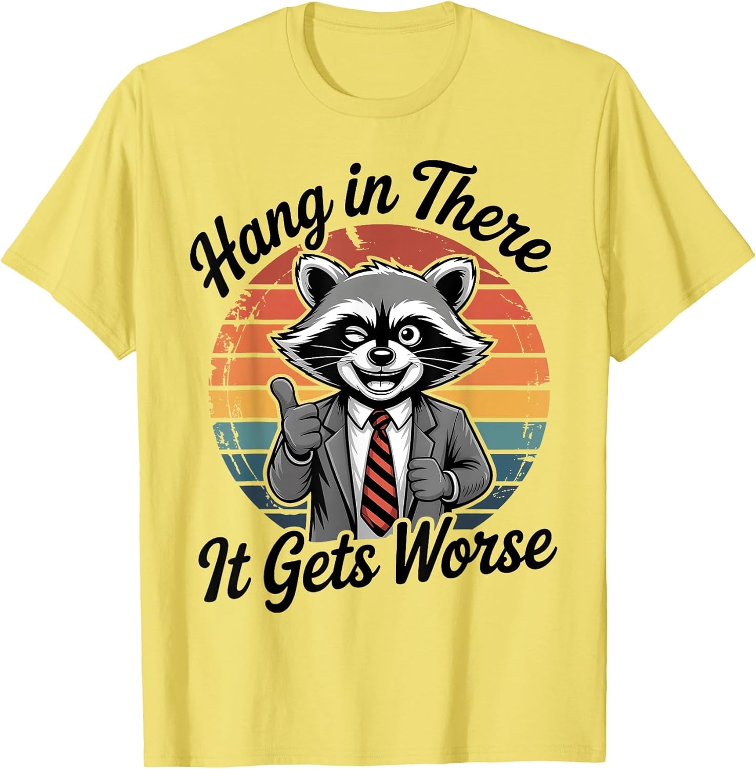 Hang in There It Gets Worse Sarcastic Raccoon Funny Humor