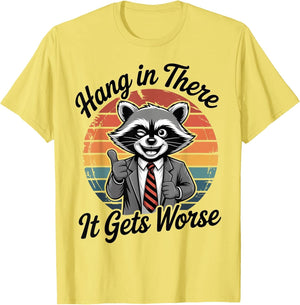 Hang in There It Gets Worse Sarcastic Raccoon Funny Humor