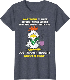 I was Taught to Think Before I Act So When I Slap The Stupid