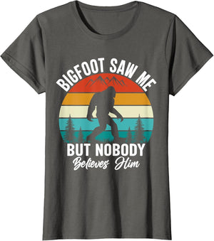 Bigfoot Saw Me But Nobody Believes Him Funny Sasquatch Retro
