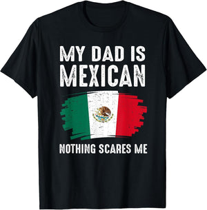 My DAD is Mexican Nothing Scares Me Mexico Proud Flag Mexic