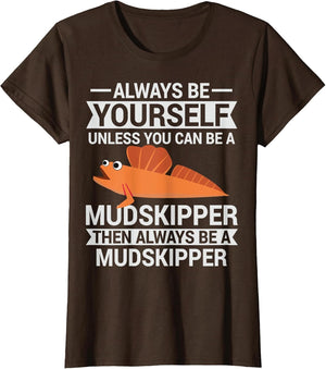 Always Be Yourself Unless You Can Be A Mudskipper