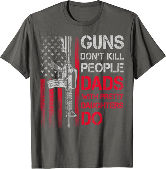 Guns Don't Kill People Dads with Pretty Daughters Humor Dad