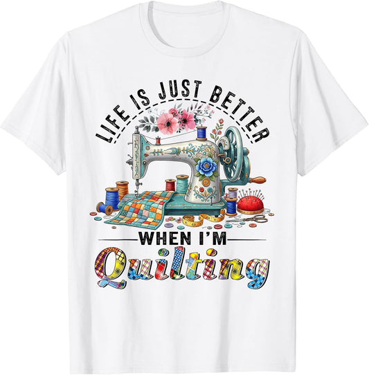 Funny Sewing Art Life Better When Quilting Quilter