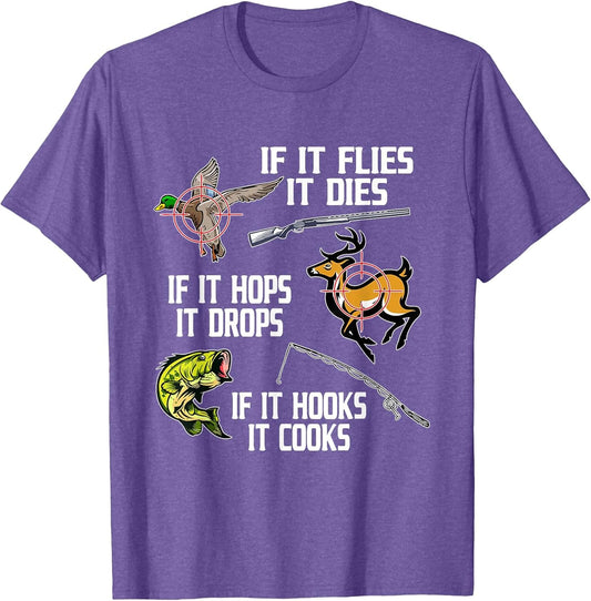 If it Flies Dies Hops Drops Hooks Cooks Hunting Fishing