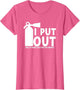 I Put Out, Funny Firefighter Fireman fire Extinguisher