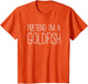 Pretend I'm A Goldfish Shirt Adult Kids Men Women Costume