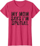 Funny My Mom Says I'm Special for Sons and Daughters
