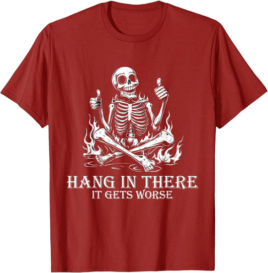 Hang in There It Gets Worse | Sarcastic Skeleton Flames