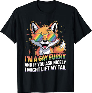 I`M A Gay Furry and If You Ask Nicely I Might Lift My Tail