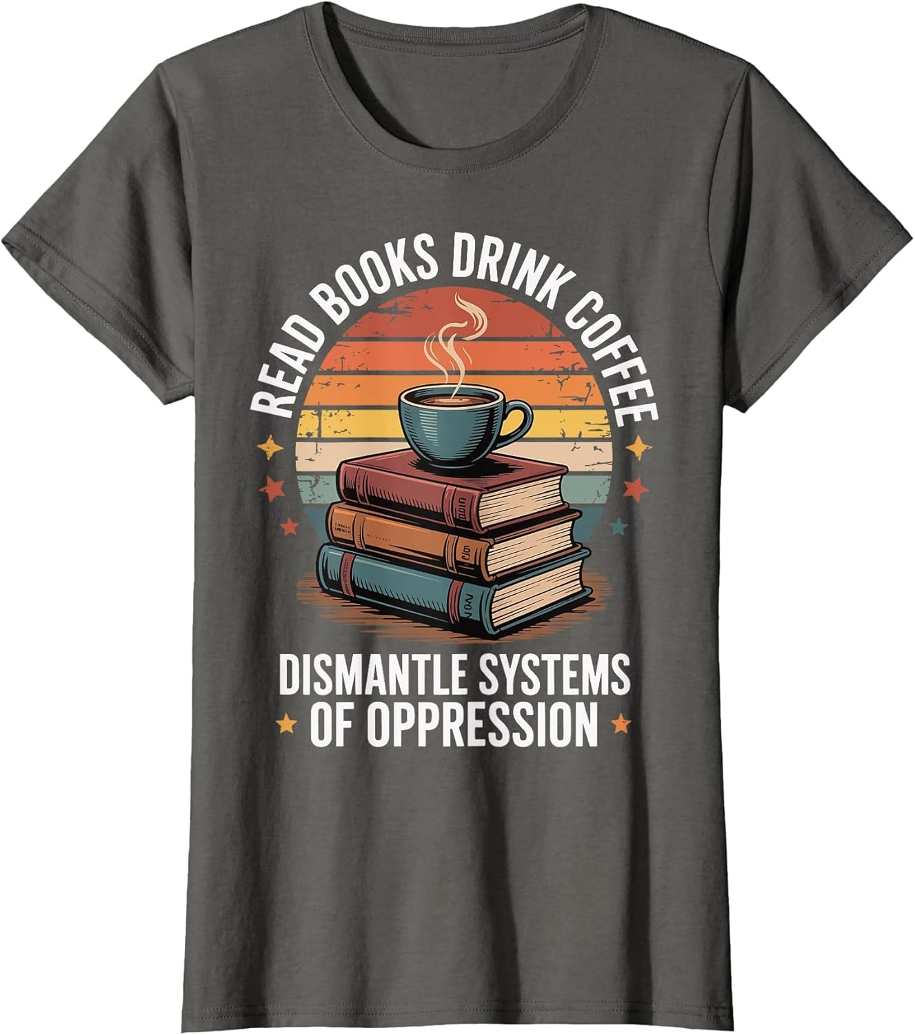 Read Books Drink Coffee Dismantle Systems of Oppression