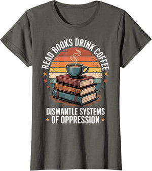 Read Books Drink Coffee Dismantle Systems of Oppression