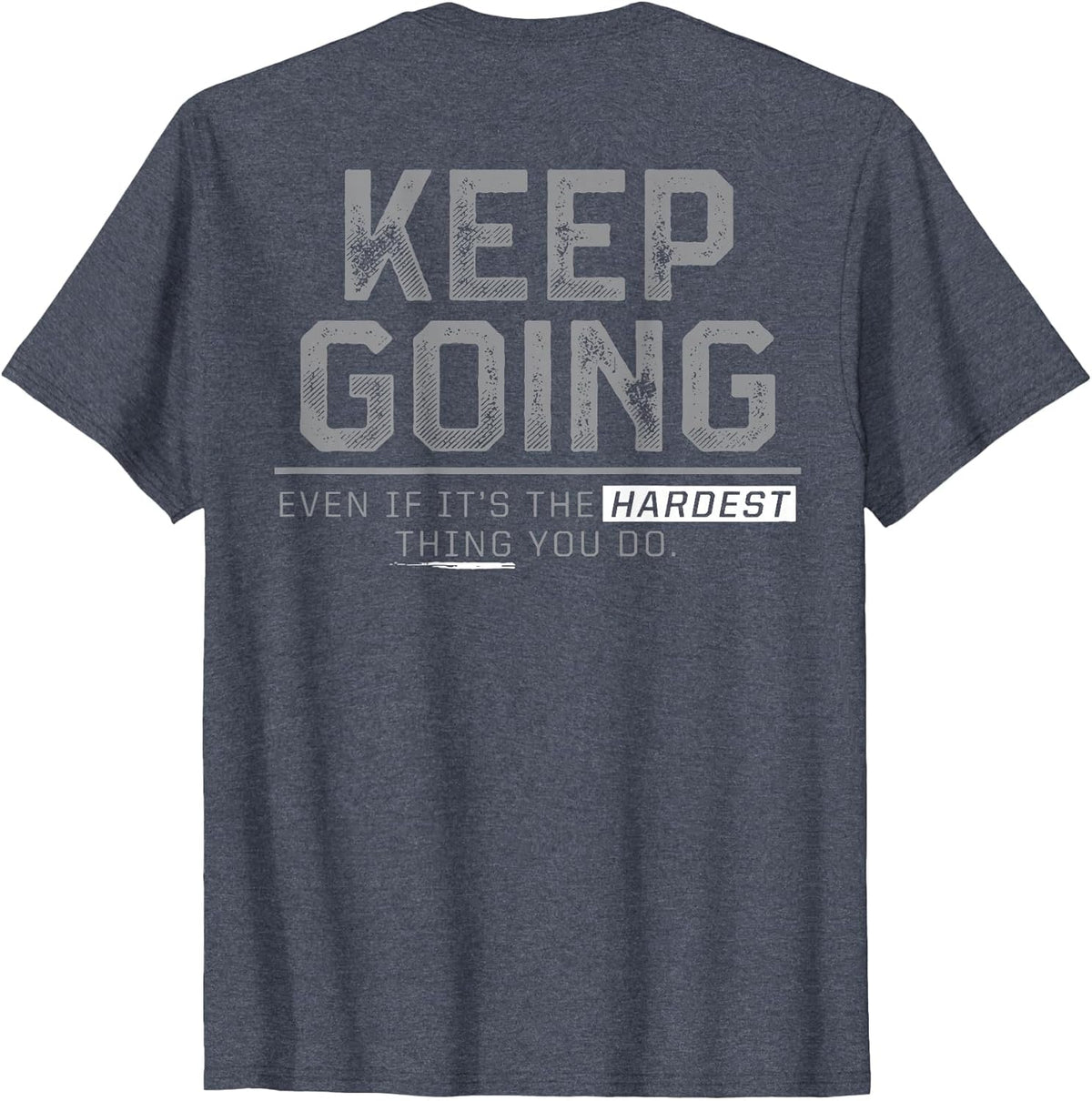 Keep Going Even If It's The Hardest Thing You Do (on Back)