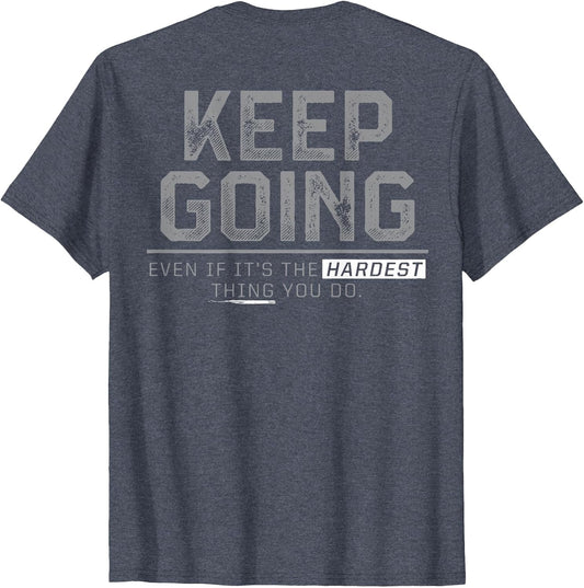 Keep Going Even If It's The Hardest Thing You Do (on Back)